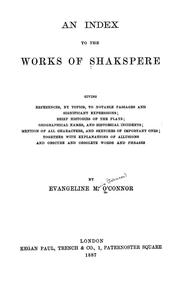 Cover of: An index to the works of Shakspere giving references: by topics, to notable passages and significant expressions; brief histories of the plays; geographical names, and historical incidents; mention of all characters, and sketches of important ones; together with explanations of allusions and obscure and obsolete words and phrases