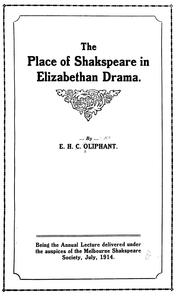 Cover of: The place of Shakspeare in Elizabethan drama: being the annual lecture delivered under the auspices of the Melbourne Shakespeare Society, July, 1914