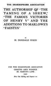 Cover of: The authorship of 'The taming of a shrew,' 'The famous victories of Henry V' and the attidions to Marlowe's 'Faustus' by Henry Dugdale Sykes