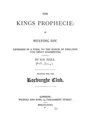 Cover of: The Kings prophecie: or, Weeping joy.: Expressed in a poem, to the honor of Englands too great solemnities