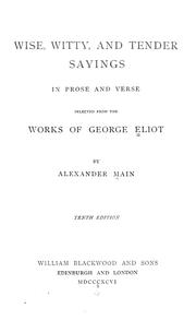 Cover of: Wise, witty, and tender sayings in prose and verse: selected from the Works of George Eliot