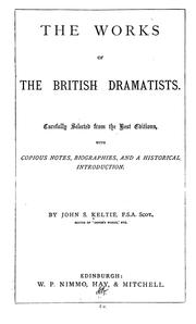 Cover of: The works of the British dramatists: Carefully selected from the best editions, with copious notes, biographies, and a historical introduction