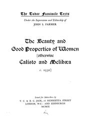 Cover of: The beauty and good properties of women <otherwise Calisto and Melibœa c. 1530>