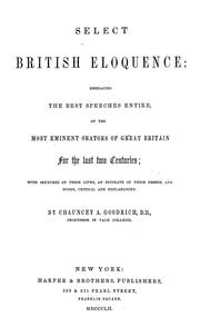 Cover of: Select British eloquence: embracing the best speeches entire, of the most eminent orators of Great Britain for the last two centuries, with sketches of their lives, an estimate of their genius, and notes, critical, and explanatory