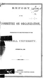 Cover of: Report of the Committee on organization, presented to the trustees of the Cornell University. October 21st, 1866 by Cornell University