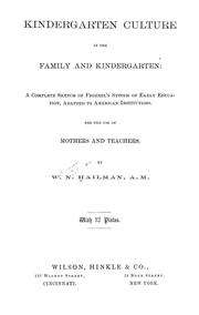 Cover of: Kindergarten culture in the family and kindergarten: a complete sketch of Froebel's system of early education, adapted to American institutions. For the use of mothers and teachers