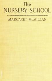 Cover of: The nursery school by Margaret McMillan, Margaret McMillan