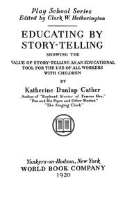 Cover of: Educating by story-telling: showing the value of story-telling as an educational tool for the use of all workers with children
