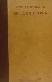 Cover of: Recollections of Dr. John Brown: author of 'Rab and his friends,' etc., with a selection from his correspondence
