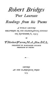 Cover of: Robert Bridges, poet laureate: readings from his poems, a public lecture delivered in the examination schools on Nov. 8, 1913