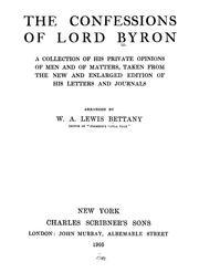 Cover of: The confessions of Lord Byron: a collection of his private opinions of men and of matters, taken from the new and enlarged edition of his Letters and journals