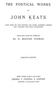 Cover of: The poetical works of John Keats: given from his own editions and other authentic sources and collated with many manuscripts