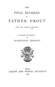 Cover of: The final reliques of Father Prout (the Rev. Francis Mahony): collected and edited