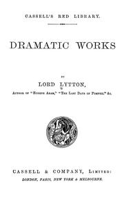Cover of: Dramatic works by Edward Bulwer Lytton, Baron Lytton