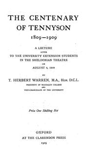 Cover of: The centenary of Tennyson 1809-1909: a lecture given to the University Extension students in the Sheldonian Theatre on August 6, 1909