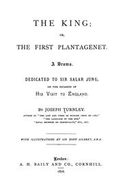 Cover of: The king: or, The first Plantagenet; a drama dedicated to Sir Salar Jung on the occasion of his visit to England