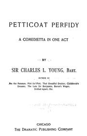 Cover of: Petticoat perfidy: a comedietta in one act.