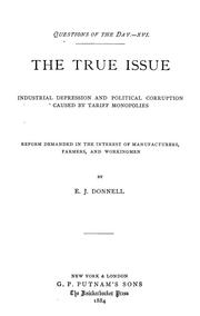 Cover of: The true issue: industrial depression and political corruption caused by tariff monopolies: Reform demanded in the interest of manufacturers, farmers, and workingmen