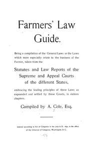 Cover of: Farmers' law guide: Being a compilation of the general laws or the laws which more especially relate to the business of the farmer, taken from the statutes and law reports of the supreme and appeal courts of the different states, embracing the leading principles of these laws as expounded and settled by these courts, in sixteen chapters