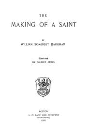 Cover of: The making of a saint by William Somerset Maugham