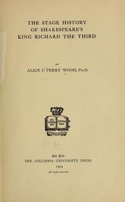 Cover of: The stage history of Shakespear's King Richard the Third by Alice Ida Perry Wood, Alice Ida Perry Wood