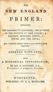 Cover of: The New England primer: containing the assembly's catechism ; the account of the burning of John Rogers ; a dialogue between Christ, a youth, and the devil ; and various other useful and instructive matter ; adorned with cuts, with a historical introduction