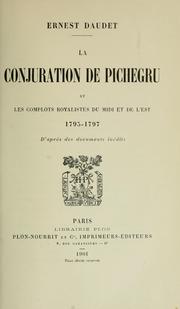 Cover of: La conjuration de Pichegru, et les complots royalistes du Midi et de l'Est, 1795-1797, d'après des documents inédits by Ernest Daudet