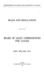 Rules and regulations made by the Board of grain commissioners for Canada, Fort William, Ont by Canada. Department of Industry, Trade and Commerce.
