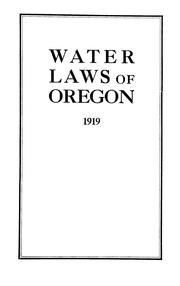 Cover of: Water laws of the state of Oregon, comp. from Lord's Oregon laws and session laws of 1911, 1913, 1915, 1917 and 1919; 1919, prepared in the office of the State water board, Salem, Oregon