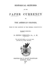 Cover of: Historical sketches of the paper currency of the American colonies, prior to the adoption of the federal Constitution ... by Phillips, Henry, Phillips, Henry