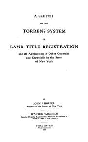 A sketch of the Torrens system of land title registration and its application in other countries and especially in the state of New York .... by John J. Hopper