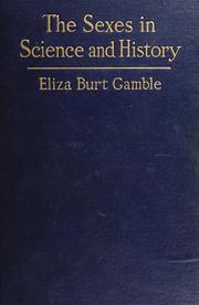 Cover of: The sexes in science and history: an inquiry into the dogma of woman's inferiority to man