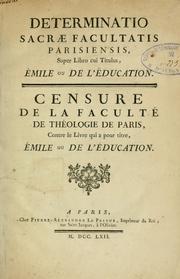 Cover of: Determinatio sacrae facultatis parisiensis, super libro cui titulus, Émile ou De l'éducation.  Censure de la Faculté de théologie de Paris, contre le livre qui a pour titre, Émile ou De l'éducation by Paris, France. Université. Faculté de théologie