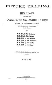 Cover of: Future trading: Hearings ... Sixty-seventh congress, first session, on H.R.168 ... H.R.231 ... H.R.2238 ... H.R.2331 ... H.R.2363 ... H.R.5228 ... April 25, 26, 27, 28, 29, and May 2, 1921