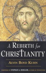 Cover of: A rebirth for Christianity by Alvin Boyd Kuhn, Alvin Boyd Kuhn