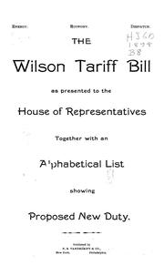 Cover of: The Wilson tariff bill as presented to the House of representatives, together with an alphabetical list showing proposed new duty. | United States
