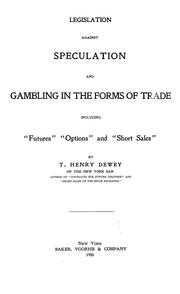 Cover of: Legislation against speculation and gambling in the forms of trade, including futures, options and short sales, | Thomas Henry Dewey