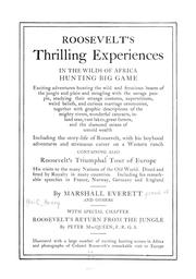 Cover of: Roosevelt's thrilling experiences in the wilds of Africa hunting big game ... together with graphic descriptions of the mighty rivers, wonderful cataracts, inland seas, vast lakes, great forests, and the diamond mines of untold wealth, including the story-life of Roosevelt, with his boyhood adventures and strenuous career on a western ranch ; containing also Roosevelt's triumphal tour of Europe ... by Marshall Everett