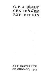 Cover of: Exhibition of paintings by George Peter Alexander Healy, 1813-1894: upon the centenary of his birth [at] the Art Institute of Chicago from January 2 to January 19, 1913