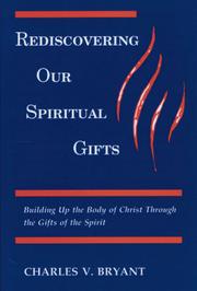 Cover of: Rediscovering our spiritual gifts: building up the body of Christ through the gifts of the Spirit
