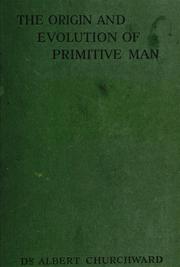 Cover of: The origin and evolution of primitive man by Albert Churchward