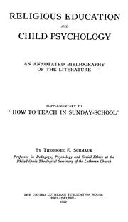 Cover of: Religious education and child psychology, an annotated bibliography of the literature, supplementary to "How to teach in Sunday School" by Theodore Emanuel Schmauk