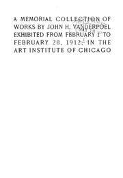 Cover of: A memorial collection of works by John H. Vanderpoel: exhibited from February 1 to February 28, 1912, in the Art Institute of Chicago
