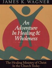 Cover of: An adventure in healing & wholeness: the healing ministry of Christ in the church today