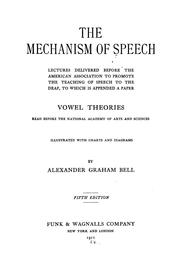 Cover of: The mechanism of speech: lectures delivered before the American association to promote the teaching of speech to the deaf, to which is appended a paper, Vowel theories read before the National academy of arts and sciences
