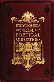 Cover of: The international encyclopedia of prose and poetical quotations from the literature of the world, including the following languages: English, Latin, Greek, French, Spanish, Persian, Italian, German, Chinese, Hebrew, and others, under one alphabetical arrangement by William Shepard Walsh
