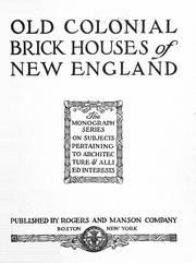 Cover of: Old colonial brick houses of New England: edited and published with the purpose of furthering a wider knowledge of the beautiful forms of domestic architecture developed during the time of the colonies and the early days of the republic