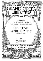 Cover of: Tristan and Isolda by Richard Wagner, Nicholas John, Andrew Porter, John Luke Rose, Anthony Negus, Timothy McFarland, Patrick Carnegy, Martin Swales, Richard Le Gallienne, Edward Ziegler, Alfred Forman, Arnold Shaw, Richard 1866-1947 Le Gallienne, Edward 1870- Ziegler, Henry Grafton Chapman, H E Krebiel, Stewart Robb, Richard Wagner