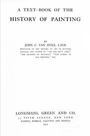 Cover of: A text-book of the history of painting by Van Dyke, John Charles, 1856-1932, John Charles Van Dyke, John Charles Van Dyke