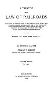 Cover of: A treatise on the law of railroads: containing a consideration of the organization, status and powers of railroad corporations, and of the rights and liabilities incident to the location, construction and operation of railroads; together with their duties, rights and liabilities as carriers including street and interurban railways